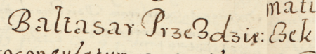 Z księgi radzieckiej Kleparza obejmującej lata 1590–1595: wpis z 1594 roku
otwierający sprawy załatwiane podczas kadencji burmistrzowskiej rajcy Baltazara Przezdzieczka –
oraz zbliżenie zapisu imienia (Archiwum Narodowe w Krakowie, sygn. KL 30, s. 667)