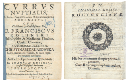 Karta tytułowa panegiryku pióra Jana Rolińskiego, wydanego w Krakowie w 1652 roku dla uczczenia zawarcia związku
małżeńskiego przez Franciszka Rolińskiego i Krystynę Zalaszowską; na stronie verso godło domu Rolińskich – Róża
(Biblioteka Jagiellońska, sygn. 17102 I Mag. St. Dr.)