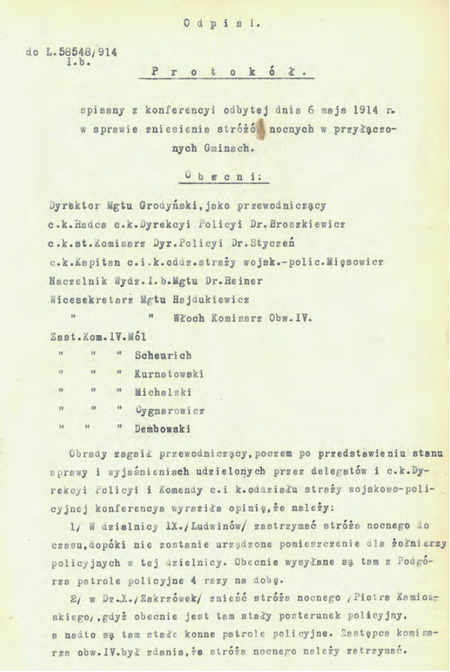 Z akt magistrackich Stróże nocni w dzielnicach przyłączonych 1910–1921 pierwsza
strona dokumentu pochodzącego z roku 1914 – protokołu z konferencji w sprawie
zniesienia stróżów nocnych w przyłączonych gminach, w której wziął udział zastępca
komisarza Witold Kurnatowski
(Archiwum Narodowe w Krakowie, sygn. Kr 6800, nlb)Z akt magistrackich Stróże nocni w dzielnicach przyłączonych 1910–1921 pierwsza
strona dokumentu pochodzącego z roku 1914 – protokołu z konferencji w sprawie
zniesienia stróżów nocnych w przyłączonych gminach, w której wziął udział zastępca
komisarza Witold Kurnatowski
(Archiwum Narodowe w Krakowie, sygn. Kr 6800, nlb)