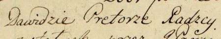Z akt radzieckich specjalnych Kleparza – inwentarzy rzeczy ruchomych i nieruchomym mieszczan z lat 1709–1792:
początkowy fragment sporządzonego w 1744 roku inwentarza rzeczy po zmarłym Dawidzie Pretorze,
rajcy kleparskim – oraz zbliżenie zapisu imienia i urzędu
(Archiwum Narodowe w Krakowie, sygn. KL 74, s. 83)